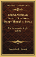 Round about My Garden, Occasional Happy Thoughts, Part 2: The Incomplete Angler (1876)