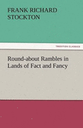 Round-About Rambles in Lands of Fact and Fancy