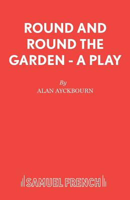 Round and Round the Garden - A Play - Ayckbourn, Alan