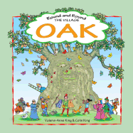 Round & Round the Village Oak: This is the story of a beloved village oak and how it grew from acorn to magnificent tree. An evocative journey through time, in rhyming verse by Valerie-Anne King. Illustrated by Colin King.