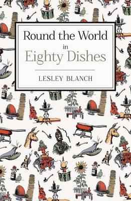 Round the World in 80 Dishes - Blanch, Lesley