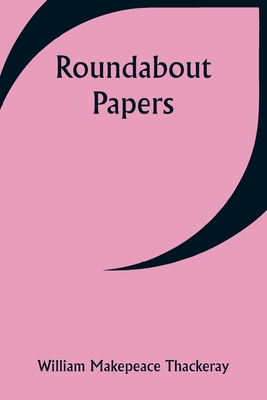 Roundabout Papers - Thackeray, William Makepeace