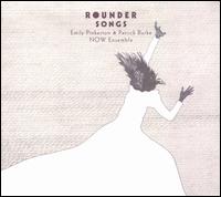 Rounder Songs - Emily Pinkerton / Patrick Burke / NOW Ensemble