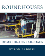 Roundhouses: Of Michigan's Railroads