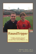 Roundtripper: A Father and Son's Journey to All 30 Mlb Stadiums and What They Learned Along the Way