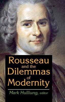 Rousseau and the Dilemmas of Modernity - Hulliung, Mark