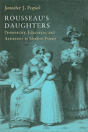 Rousseau's Daughters: Domesticity, Education, and Autonomy in Modern France