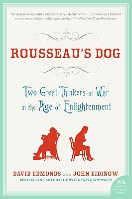Rousseau's Dog: Two Great Thinkers at War in the Age of Enlightenment - Edmonds, David, and Eidinow, John