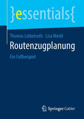 Routenzugplanung: Ein Fallbeispiel - Liebetruth, Thomas, and Merkl, Lisa