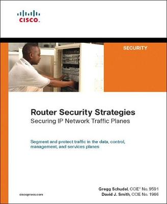 Router Security Strategies: Securing IP Network Traffic Planes - Schudel, Gregg, and Smith, David