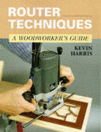 Router Techniques - Woodwork Gde-P - Harris, Kevin