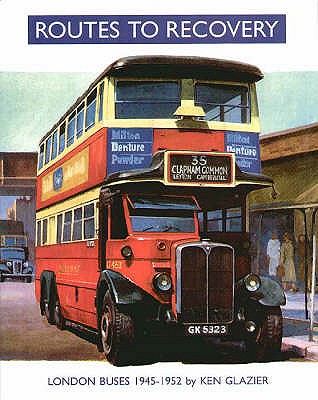 Routes to Recovery: London Buses 1945-1952 - Glazier, Ken