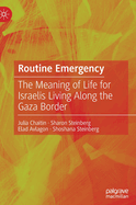 Routine Emergency: The Meaning of Life for Israelis Living Along the Gaza Border