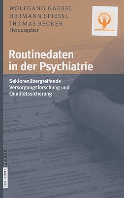 Routinedaten In der Psychiatrie: Sektorenubergreifende Versorgungsforschung Und Qualitatssicherung - Gaebel, Wolfgang, Professor (Editor), and Spie?l, Hermann (Editor), and Becker, Thomas, Dr. (Editor)