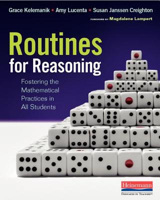 Routines for Reasoning: Fostering the Mathematical Practices in All Students - Kelemanik, Grace, and Creighton, Susan Janssen, and Lucenta, Amy