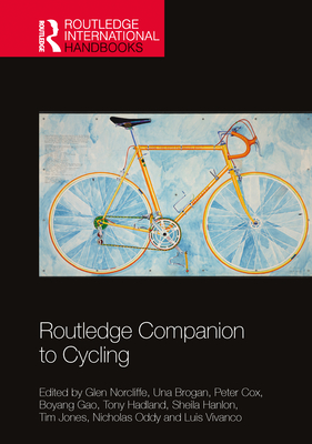 Routledge Companion to Cycling - Norcliffe, Glen (Editor), and Brogan, Una (Editor), and Cox, Peter (Editor)