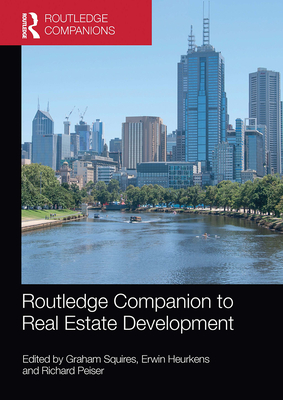 Routledge Companion to Real Estate Development - Squires, Graham (Editor), and Heurkens, Erwin (Editor), and Peiser, Richard (Editor)