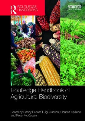 Routledge Handbook of Agricultural Biodiversity - Hunter, Danny (Editor), and Guarino, Luigi (Editor), and Spillane, Charles (Editor)