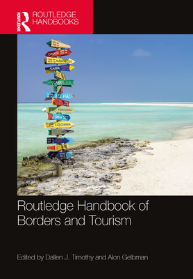 Routledge Handbook of Borders and Tourism - Timothy, Dallen J (Editor), and Gelbman, Alon (Editor)
