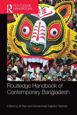 Routledge Handbook of Contemporary Bangladesh - Riaz, Ali (Editor), and Sajjadur Rahman, Mohammad (Editor)