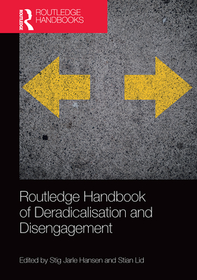 Routledge Handbook of Deradicalisation and Disengagement - Hansen, Stig Jarle (Editor), and Lid, Stian (Editor)