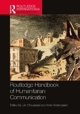 Routledge Handbook of Humanitarian Communication - Chouliaraki, Lilie (Editor), and Vestergaard, Anne (Editor)