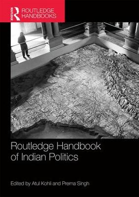 Routledge Handbook of Indian Politics - Kohli, Atul (Editor), and Singh, Prerna (Editor)