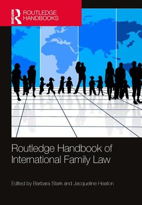 Routledge Handbook of International Family Law - Stark, Barbara, and Heaton, Jacqueline