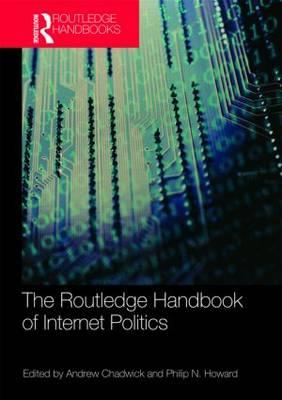 Routledge Handbook of Internet Politics - Chadwick, Andrew (Editor), and Howard, Philip N (Editor)