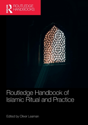 Routledge Handbook of Islamic Ritual and Practice - Leaman, Oliver (Editor)