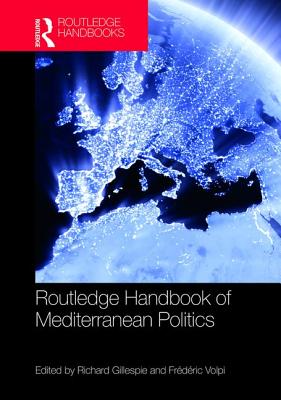 Routledge Handbook of Mediterranean Politics - Gillespie, Richard (Editor), and Volpi, Frdric (Editor)