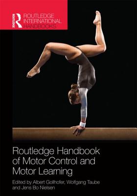 Routledge Handbook of Motor Control and Motor Learning - Gollhofer, Albert (Editor), and Taube, Wolfgang (Editor), and Nielsen, Jens Bo (Editor)