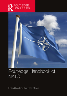 Routledge Handbook of NATO - Olsen, John Andreas (Editor)