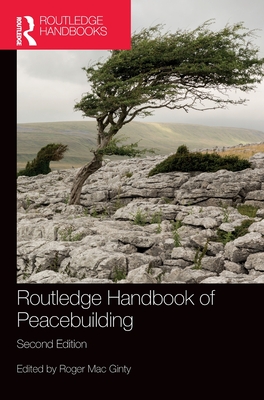 Routledge Handbook of Peacebuilding - Mac Ginty, Roger (Editor)