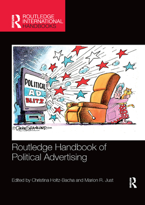 Routledge Handbook of Political Advertising - Holtz-Bacha, Christina, Dr. (Editor), and Just, Marion R (Editor)