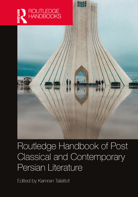 Routledge Handbook of Post Classical and Contemporary Persian Literature - Talattof, Kamran (Editor)