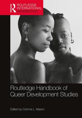 Routledge Handbook of Queer Development Studies - Mason, Corinne L. (Editor)