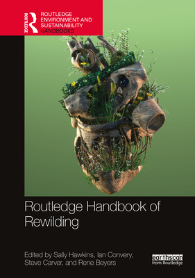 Routledge Handbook of Rewilding - Hawkins, Sally (Editor), and Convery, Ian (Editor), and Carver, Steve (Editor)