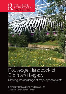 Routledge Handbook of Sport and Legacy: Meeting the Challenge of Major Sports Events - Holt, Richard (Editor), and Ruta, Dino (Editor)