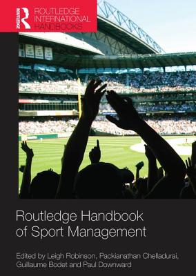 Routledge Handbook of Sport Management - Robinson, Leigh (Editor), and Chelladurai, Packianathan (Editor), and Bodet, Guillaume (Editor)