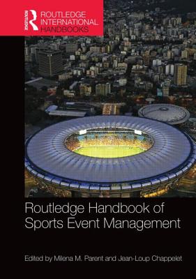 Routledge Handbook of Sports Event Management - Parent, Milena (Editor), and Chappelet, Jean-Loup (Editor)