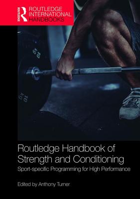 Routledge Handbook of Strength and Conditioning: Sport-specific Programming for High Performance - Turner, Anthony (Editor)