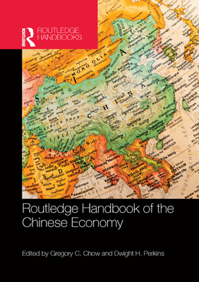 Routledge Handbook of the Chinese Economy - Chow, Gregory C. (Editor), and Perkins, Dwight H. (Editor)