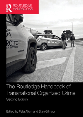 Routledge Handbook of Transnational Organized Crime - Allum, Felia (Editor), and Gilmour, Stan (Editor)
