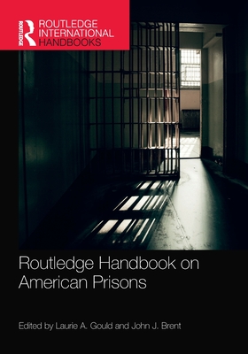 Routledge Handbook on American Prisons - Gould, Laurie A. (Editor), and Brent, John J. (Editor)