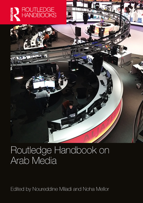 Routledge Handbook on Arab Media - Miladi, Noureddine (Editor), and Mellor, Noha (Editor)