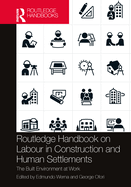 Routledge Handbook on Labour in Construction and Human Settlements: The Built Environment at Work