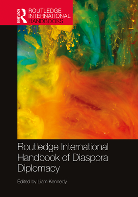 Routledge International Handbook of Diaspora Diplomacy - Kennedy, Liam (Editor)