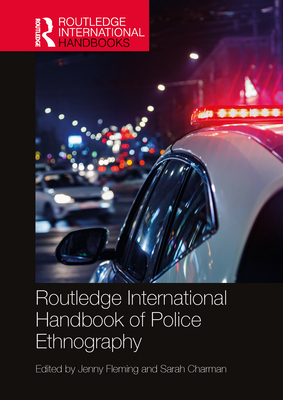 Routledge International Handbook of Police Ethnography - Fleming, Jenny (Editor), and Charman, Sarah (Editor)