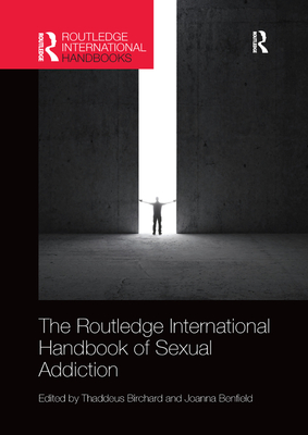 Routledge International Handbook of Sexual Addiction - Birchard, Thaddeus (Editor), and Benfield, Joanna (Editor)